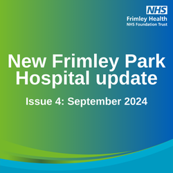 Text reads "New Frimley Park Hospital update - Issue 4: September 2024" on a light green and blue gradient background.